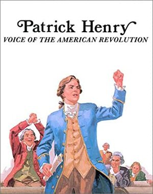 Patrick Henry: Voice of the American Revolution by Bill Ternay, Louis Sabin