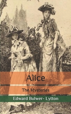 Alice: The Mysteries by Edward Bulwer- Lytton