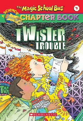 The Magic School Bus Science Chapter Book #5: Twister Trouble: Twister Trouble by Ann Schreiber, Anne Schreiber