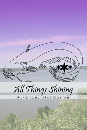All Things Shining by Standbyme, Askance