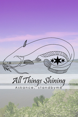 All Things Shining by Askance, Standbyme