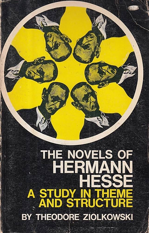 The Novels of Hermann Hesse: A Study in Theme & Structure by Theodore Ziolkowski
