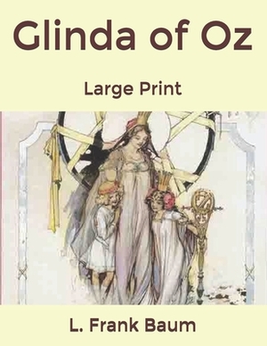 Glinda of Oz: Large Print by L. Frank Baum