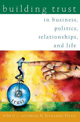 Building Trust: In Business, Politics, Relationships, and Life by Robert C. Solomon