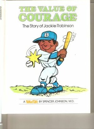 The Value of Courage: The Story of Jackie Robinson by Steve Pileggi, Spencer Johnson