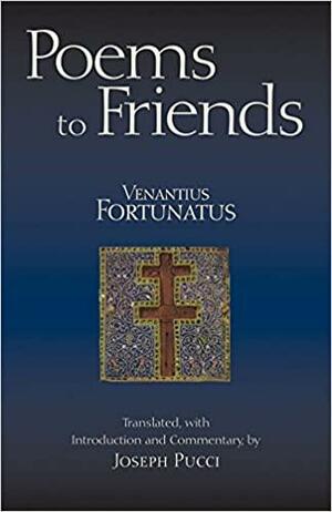 Poems to Friends by Venantius Honorius Fortunatus