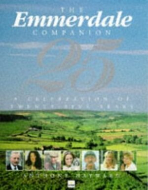 The Emmerdale Companion: A Celebration Of 25 Years by Anthony Hayward