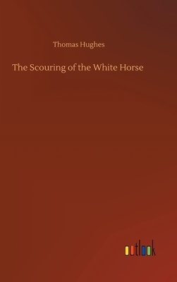 The Scouring of the White Horse by Thomas Hughes