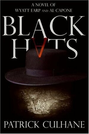 Black Hats: A Novel of Wyatt Earp and Al Capone by Patrick Culhane, Max Allan Collins