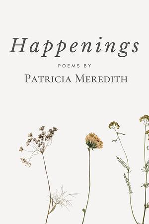 Happenings by Patricia Meredith, Patricia Meredith