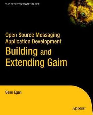 Open Source Messaging Application Development: Building and Extending Gaim by Sean Eagan, Sean Egan