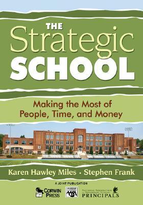 The Strategic School: Making the Most of People, Time, and Money by Stephen Frank, Karen Hawley Miles