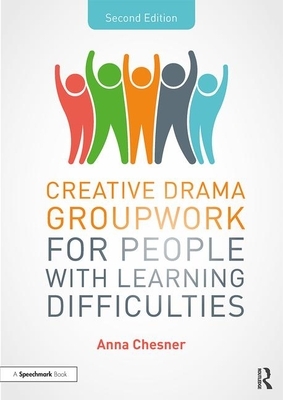 Creative Drama Groupwork for People with Learning Difficulties by Anna Chesner