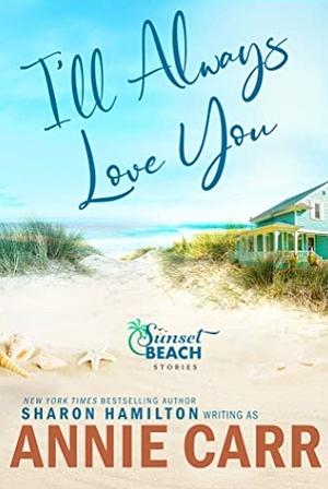 I'll Always Love You: Broken Shells, Sunsets and Second Chances by Annie Carr, Annie Carr, Sharon Hamilton