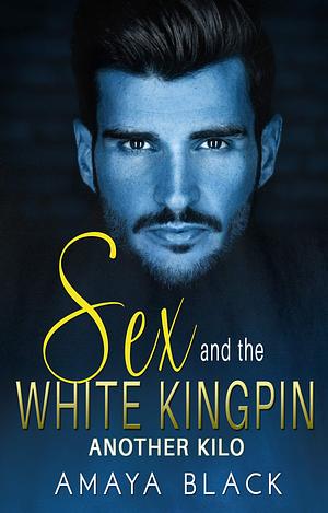 Sex and the White Kingpin: Another Kilo by Amaya Black