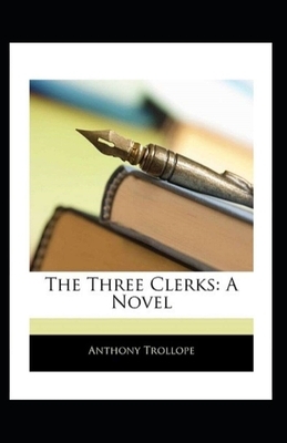 The Three Clerks Illustrated by Anthony Trollope