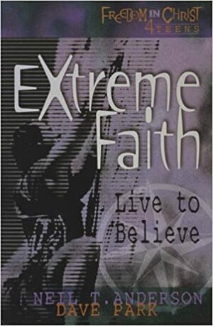 Extreme Faith by Neil T. Anderson