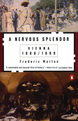 A Nervous Splendor: Vienna 1888-1889 by Frederic Morton