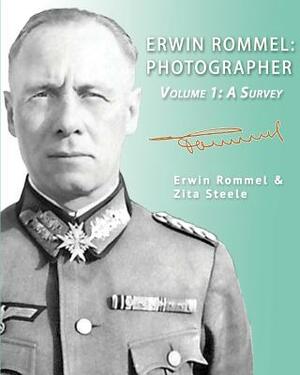 Erwin Rommel: Photographer-Volume 1: A Survey by Zita Steele
