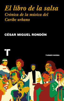El libro de la salsa: Crónica de la música del Caribe urbano by César Miguel Rondón