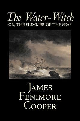 The Water-Witch by James Fenimore Cooper, Fiction, Classics, Historical, Fantasy by James Fenimore Cooper
