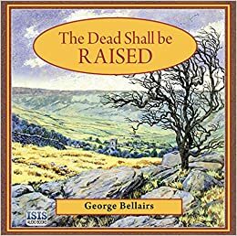 The Dead Shall Be Raised by George Bellairs