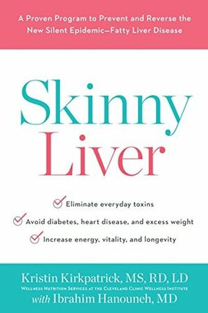 Skinny Liver: A Proven Program to Prevent and Reverse the New Silent Epidemic—Fatty Liver Disease by Ibrahim Hanouneh, Kristin Kirkpatrick
