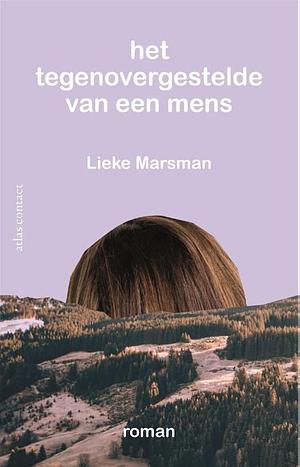 Het tegenovergestelde van een mens: roman by Lieke Marsman