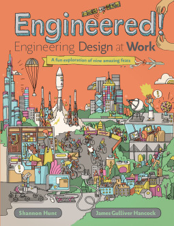Engineered!: Engineering Design at Work by Shannon Hunt, James Gulliver Hancock