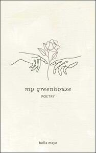 My Greenhouse by Bella Robertson