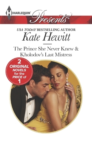 The Prince She Never Knew / Kholodov's Last Mistress by Kate Hewitt