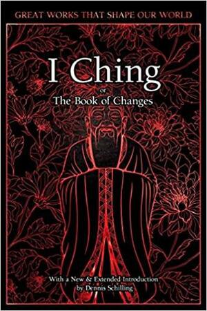 I Ching: The Book of Changes by Flame Tree Studio, Dennis Schilling