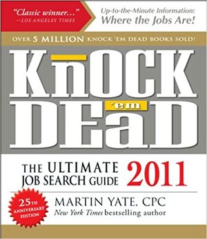 Knock 'em Dead 2011: The Ultimate Job Search Guide by Martin Yate