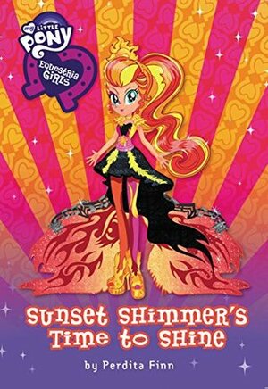 My Little Pony: Equestria Girls: Sunset Shimmer's Time to Shine by Perdita Finn