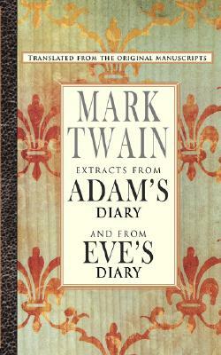 Extracts from Adam's Diary/The Diary of Eve by Mark Twain