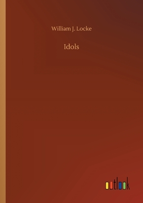 Idols by William J. Locke