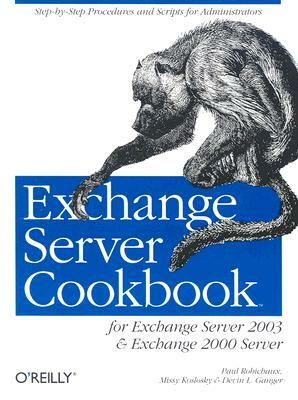 Exchange Server Cookbook: For Exchange Server 2003 and Exchange 2000 Server by Devin L. Ganger, Paul Robichaux, Missy Koslosky