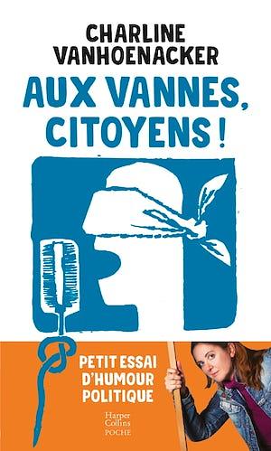 Aux vannes, citoyens !: Petit essai d'humour politique by Charline Vanhoenacker