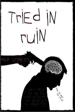 Tried In Ruin by Philip LoPresti