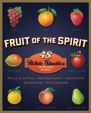 Fruit of the Spirit: 48 Bible Studies for Individuals or Groups (Fruit of the Spirit Bible Studies) by Phyllis J. Lepeau, Stephen Eyre, Jack Kuhatschek, Peter Scazzero, Jacalyn Eyre