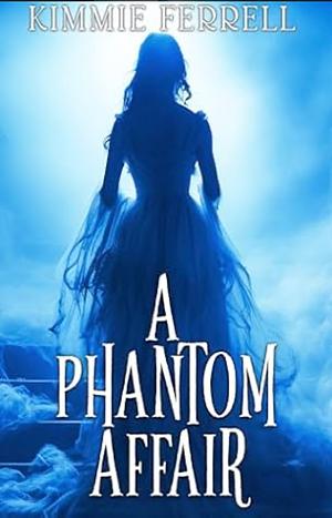 A Phantom Affair by Kimmie Ferrell