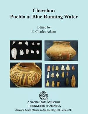 Chevelon: Pueblo at Blue Running Water by E. Charles Adams, Karen R. Adams