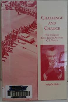 Challenge and Change: The Story of Civil Rights Activist, C.T. Vivian by Lydia Walker