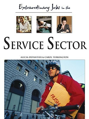 Extraordinary Jobs in the Service Sector by Alecia T. Devantier, Carol A. Turkington