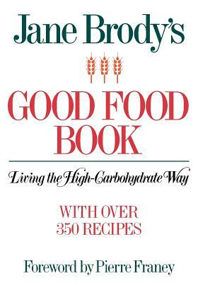 Jane Brody's Good Food Book: Living the High-Carbohydrate Way by Jane Brody