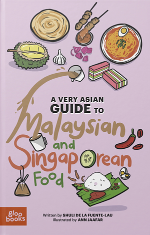 A Very Asian Guide to Malaysian and Singaporean Food by Shuli de la Fuente-Lau