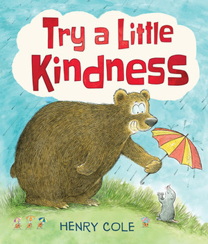 Try a Little Kindness: A Guide to Being Better by Henry Cole