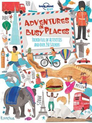 Lonely Planet Kids: Adventures in Busy Places by Lonely Planet Kids