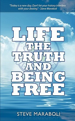 Life, the Truth, and Being Free by Steve Maraboli