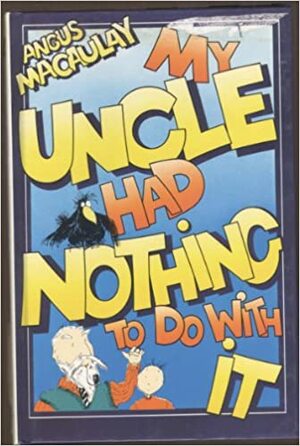 My Uncle Had Nothing To Do With It by Angus Macaulay, Angus Macauley, Maccauley